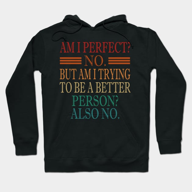 Am I Perfect No But Am I Trying To Be A Better Person Also No Hoodie by Doc Maya